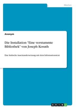 portada Die Installation "Eine verstummte Bibliothek" von Joseph Kosuth: Eine kritische Auseinandersetzung mit dem Informationstext (in German)