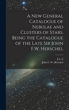 portada A new General Catalogue of Nebulae and Clusters of Stars, Being the Catalogue of the Late sir John F. W. Herschel (en Inglés)