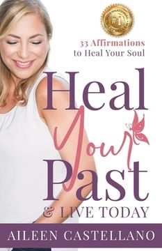 portada Heal Your Past & Live Today: 33 Daily Affirmations to Heal Your Soul (en Inglés)