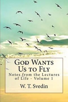 portada God Wants Us to Fly: Notes From the Lectures of Life (en Inglés)