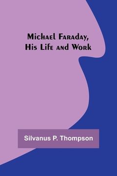 portada Michael Faraday, His Life and Work (en Inglés)