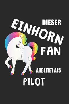 portada Dieser Einhorn Fan Arbeitet Als Pilot: (A5) 6x9 Zoll - Kariert - 120 Seiten - Geburtstags Geschenk (in German)