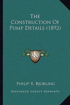 portada the construction of pump details (1892) (en Inglés)