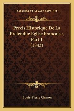 portada Precis Historique De La Pretendue Eglise Francaise, Part 1 (1843) (en Francés)