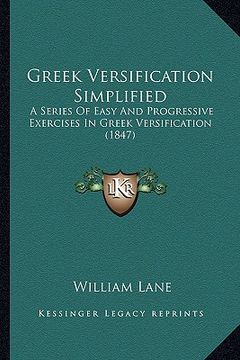 portada greek versification simplified: a series of easy and progressive exercises in greek versification (1847) (en Inglés)