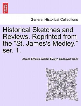 portada historical sketches and reviews. reprinted from the "st. james's medley." ser. 1. (en Inglés)