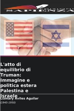 portada L'atto di equilibrio di Truman: Immagine e politica estera Palestina e Israele (en Italiano)