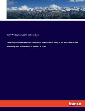 portada Genealogy of the Descendants of John Gar, or more Particularly of his Son, Andreas Gaar who Emigrated from Bavaria to America in 1732