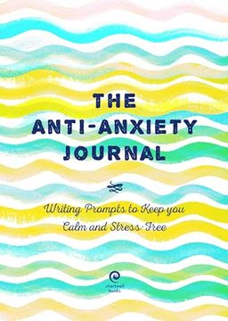 portada The Anti-Anxiety Journal: Writing Prompts to Keep you Calm and Stress-Free (Volume 33) (Creative Keepsakes, 33) (in English)