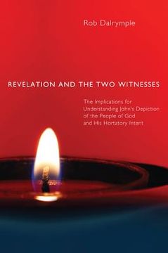 portada revelation and the two witnesses: the implications for understanding john's depiction of the people of god and his hortatory intent (en Inglés)