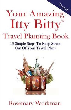 portada Your Amazing Itty Bitty Travel Planning Book: 15 Simple Steps to Keep Stress Out of Your Travel Plans (en Inglés)
