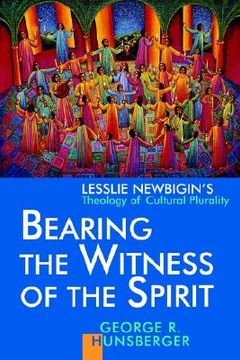 portada bearing the witness of the spirit: lesslie newbigin's theology of cultural plurality (in English)