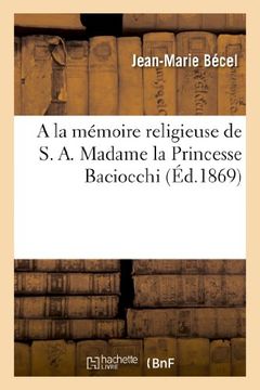 portada a la Memoire Religieuse de S. A. Madame La Princesse Baciocchi. Par L'Eveque de Vannes (Histoire) (French Edition)