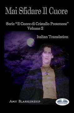 portada Mai Sfidare Il Cuore: Il Cuore Di Cristallo Protettore - Volume 2 (en Italiano)