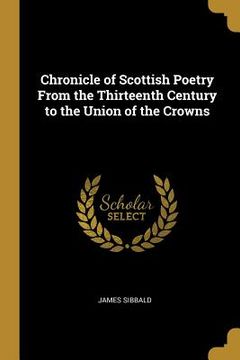 portada Chronicle of Scottish Poetry From the Thirteenth Century to the Union of the Crowns