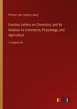 portada Familiar Letters on Chemistry, and its Relation to Commerce, Physiology, and Agriculture: In Large Print 