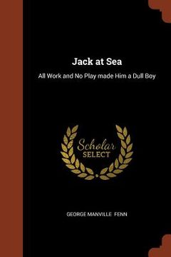 portada Jack at Sea: All Work and No Play made Him a Dull Boy (en Inglés)