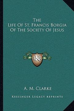 portada the life of st. francis borgia of the society of jesus (en Inglés)
