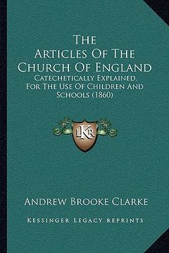 portada the articles of the church of england: catechetically explained, for the use of children and schools (1860)
