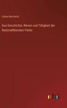 portada Aus Geschichte, Wesen und Tätigkeit der Nationalliberalen Partei (en Alemán)