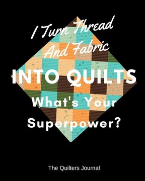 portada I Turn Thread And Fabric Into Quilts What's Your Superpower? (in English)