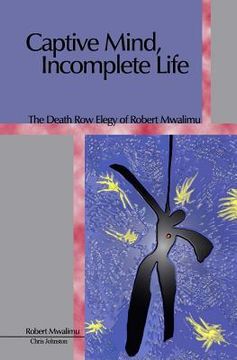 portada Captive Mind, Incomplete Life: The Death Row Elegy of Robert Mwalimu (en Inglés)