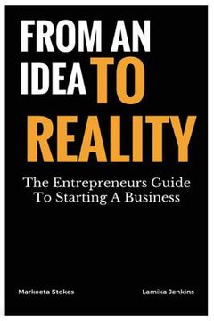 portada From An Idea To Reality: The Entrepreneurs Guide To Starting A Business (en Inglés)