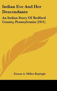 portada indian eve and her descendants: an indian story of bedford county, pennsylvania (1911) (en Inglés)