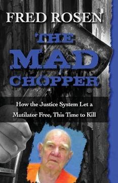 portada The mad Chopper: How the Justice System let a Mutilator Free, This Time to Kill (en Inglés)