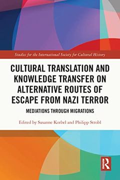 portada Cultural Translation and Knowledge Transfer on Alternative Routes of Escape From Nazi Terror: Mediations Through Migrations (Studies for the International Society for Cultural History) 