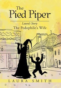portada The Pied Piper: Laura's Story the Pedophile's Wife (en Inglés)