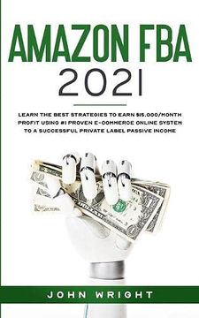 portada Amazon fba 2021: Learn the Best Strategies to Earn $15. 000 (in English)