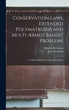 portada Conservation Laws, Extended Polymatroids and Multi-Armed Bandit Problems: A Unified Approach to Indexable Systems (en Inglés)