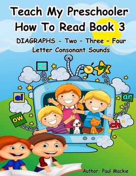 portada TEACH MY PRESCHOOLER HOW TO READ BOOK 3 - DIAGRAPHS - Two - Three - Four Letter Consonant Sounds