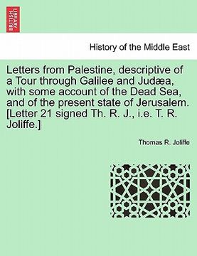 portada letters from palestine, descriptive of a tour through galilee and jud a, with some account of the dead sea, and of the present state of jerusalem. [le