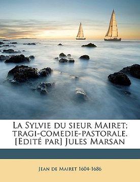 portada La Sylvie Du Sieur Mairet; Tragi-Comedie-Pastorale. [edité Par] Jules Marsan (in French)