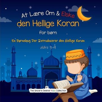 portada At Lære Om & Elske den Hellige Koran: En Børnebog Der Introducerer den Hellige Koran (en Danés)