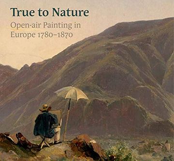 portada True to Nature: Open-Air Painting in Europe 1780-1870 (en Inglés)