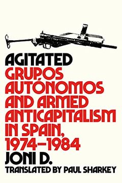 portada Agitated: Grupos Autónomos and Armed Anticapitalism in Spain, 1974–1984 