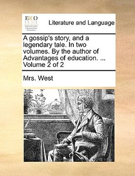 portada a gossip's story, and a legendary tale. in two volumes. by the author of advantages of education. ... volume 2 of 2 (en Inglés)