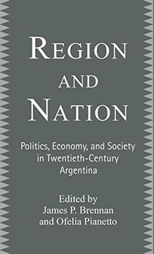 portada Region and Nation: Politics, Economy and Society in Twentieth Century Argentina: Politics, Economics, and Society in Twentieth Century Argentina (en Inglés)