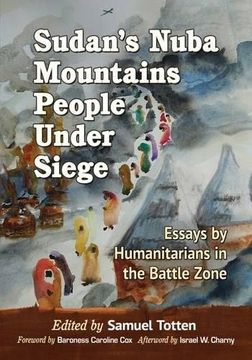 portada Sudan's Nuba Mountains People Under Siege: Accounts by Humanitarians in the Battle Zone (en Inglés)