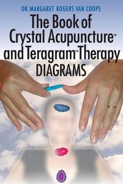 portada Crystal Acupuncture & Teragram Therapies Diagrams (en Inglés)