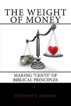 portada The Weight of Money - Student's Edition: Making "Cents" of Biblical Principles (en Inglés)