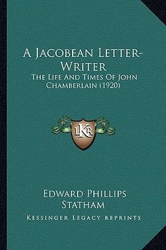 portada a jacobean letter-writer: the life and times of john chamberlain (1920) (en Inglés)