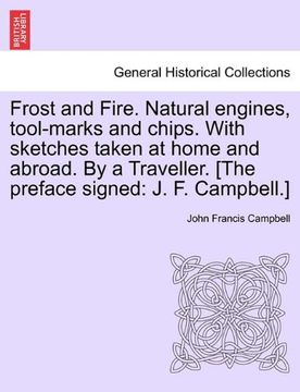 portada frost and fire. natural engines, tool-marks and chips. with sketches taken at home and abroad. by a traveller. [the preface signed: j. f. campbell.] v