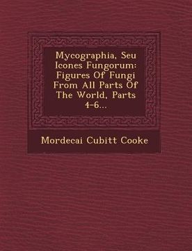 portada Mycographia, Seu Icones Fungorum: Figures of Fungi from All Parts of the World, Parts 4-6... (en Latin)