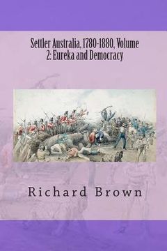 portada Settler Australia, 1780-1880, Volume 2: Eureka and Democracy (en Inglés)