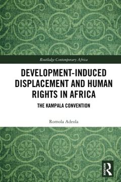 portada Development-Induced Displacement and Human Rights in Africa: The Kampala Convention (Routledge Contemporary Africa) (en Inglés)