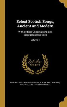 portada Select Scotish Songs, Ancient and Modern: With Critical Observations and Biographical Notices; Volume 1 (en Inglés)